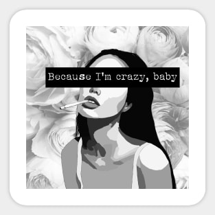 Because I'm Crazy, Baby Sticker